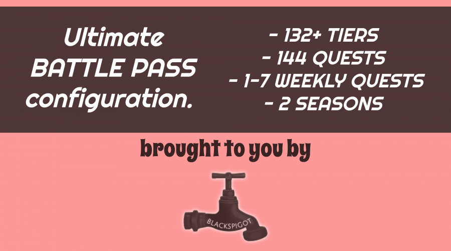 BATTLE PASS CONFIGURATION 132+ TIERS 144+ QUESTS 1-7 WEEKLY QUESTS 2 SEASONS