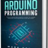 Arduino Programming: The Ultimate Beginner's Guide to Learn Arduino Step-by-Step